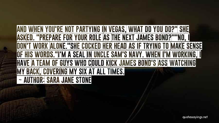 Sara Jane Stone Quotes: And When You're Not Partying In Vegas, What Do You Do? She Asked. Prepare For Your Role As The Next