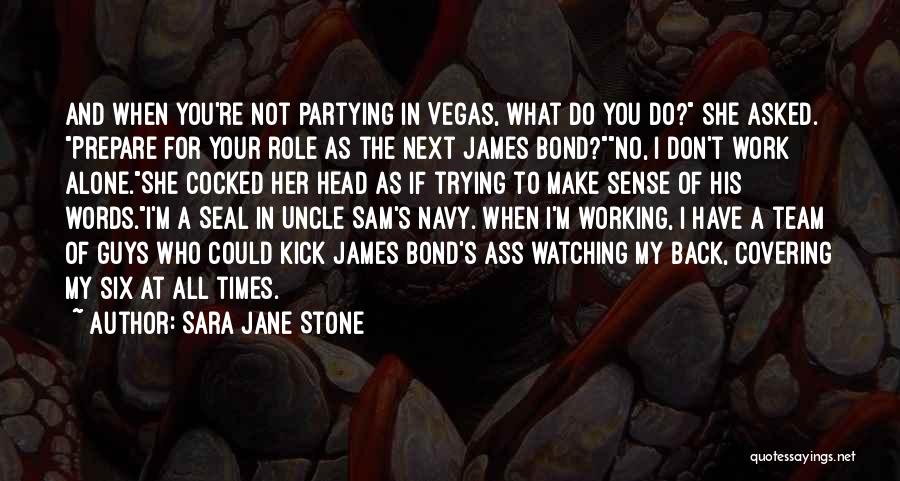 Sara Jane Stone Quotes: And When You're Not Partying In Vegas, What Do You Do? She Asked. Prepare For Your Role As The Next