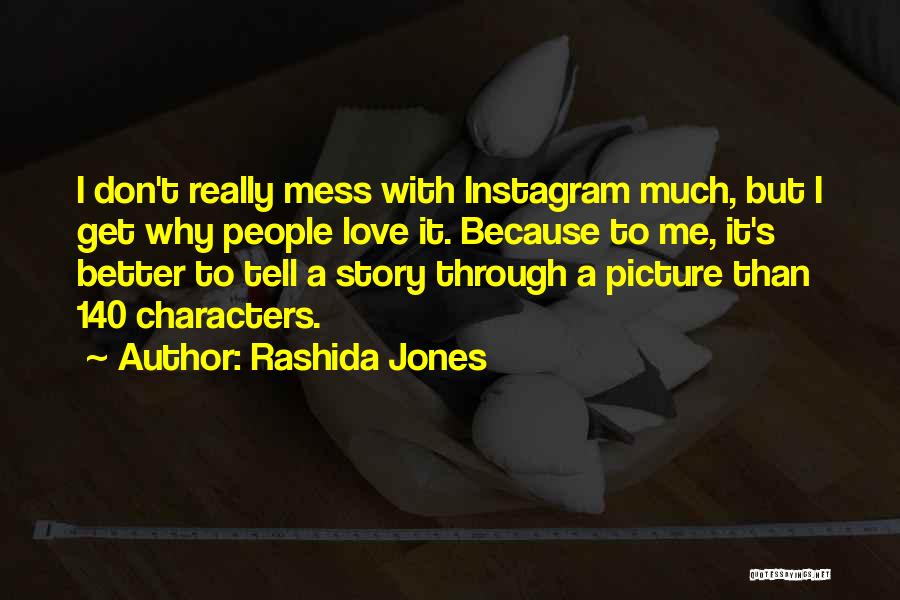 Rashida Jones Quotes: I Don't Really Mess With Instagram Much, But I Get Why People Love It. Because To Me, It's Better To