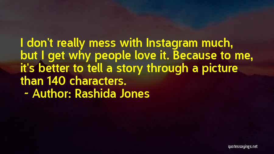 Rashida Jones Quotes: I Don't Really Mess With Instagram Much, But I Get Why People Love It. Because To Me, It's Better To