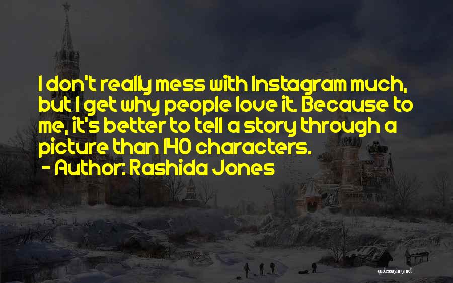 Rashida Jones Quotes: I Don't Really Mess With Instagram Much, But I Get Why People Love It. Because To Me, It's Better To