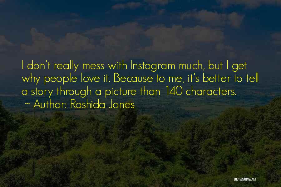 Rashida Jones Quotes: I Don't Really Mess With Instagram Much, But I Get Why People Love It. Because To Me, It's Better To