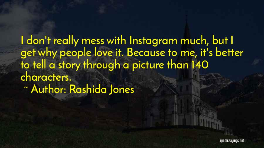 Rashida Jones Quotes: I Don't Really Mess With Instagram Much, But I Get Why People Love It. Because To Me, It's Better To