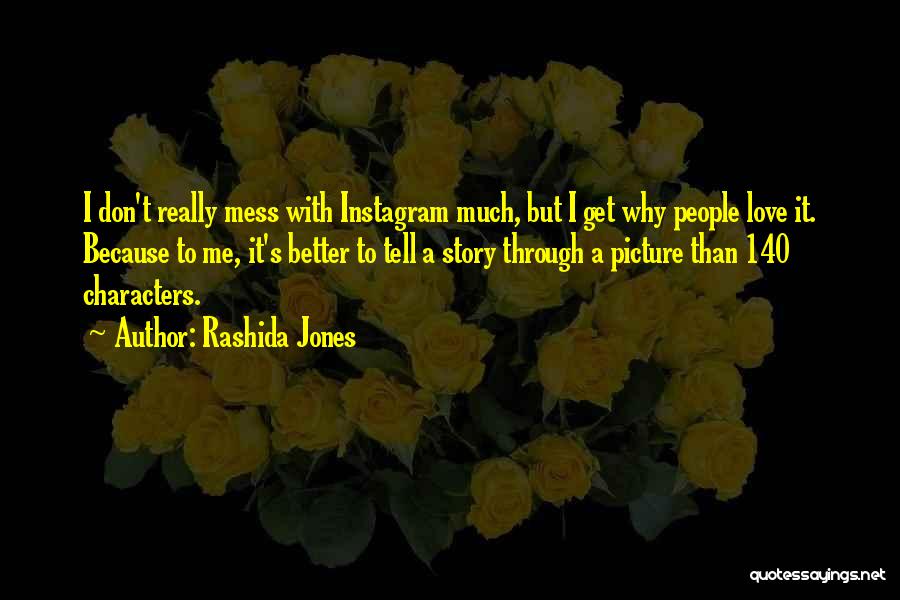 Rashida Jones Quotes: I Don't Really Mess With Instagram Much, But I Get Why People Love It. Because To Me, It's Better To