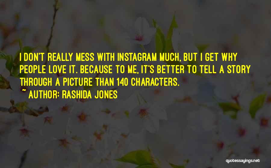 Rashida Jones Quotes: I Don't Really Mess With Instagram Much, But I Get Why People Love It. Because To Me, It's Better To