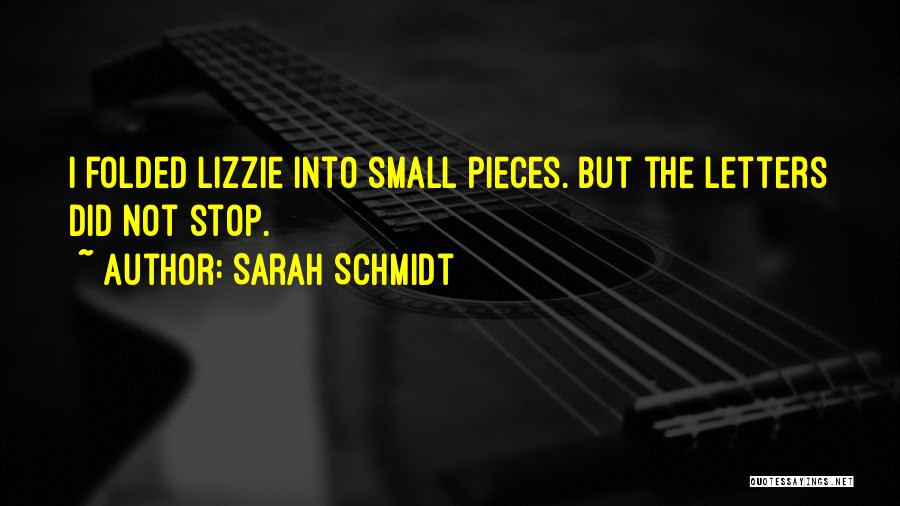 Sarah Schmidt Quotes: I Folded Lizzie Into Small Pieces. But The Letters Did Not Stop.