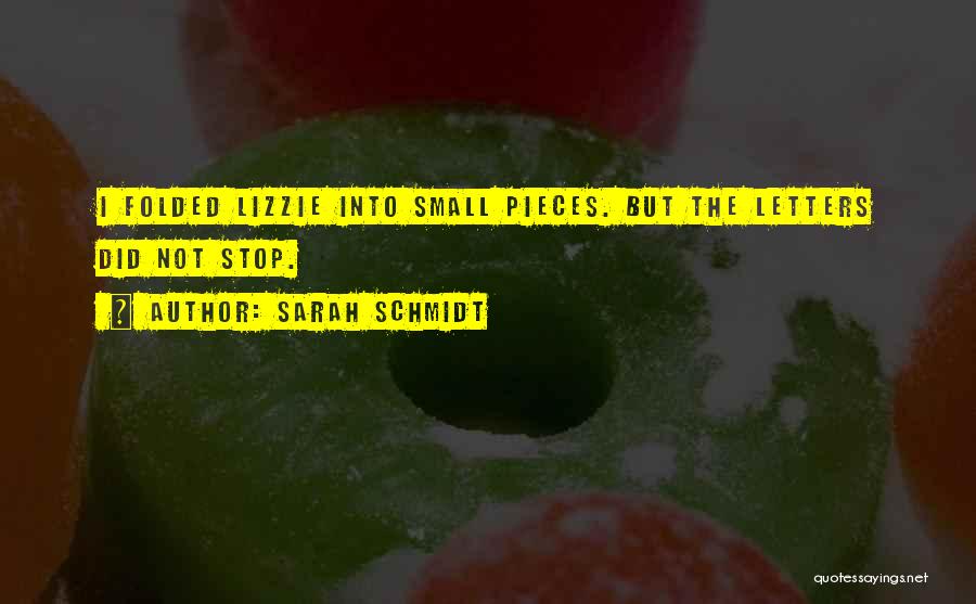 Sarah Schmidt Quotes: I Folded Lizzie Into Small Pieces. But The Letters Did Not Stop.