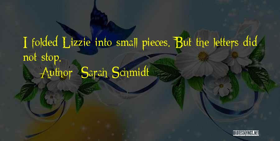 Sarah Schmidt Quotes: I Folded Lizzie Into Small Pieces. But The Letters Did Not Stop.