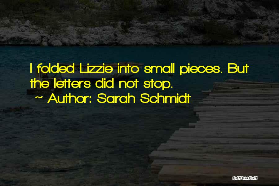 Sarah Schmidt Quotes: I Folded Lizzie Into Small Pieces. But The Letters Did Not Stop.