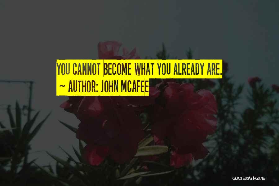 John McAfee Quotes: You Cannot Become What You Already Are.