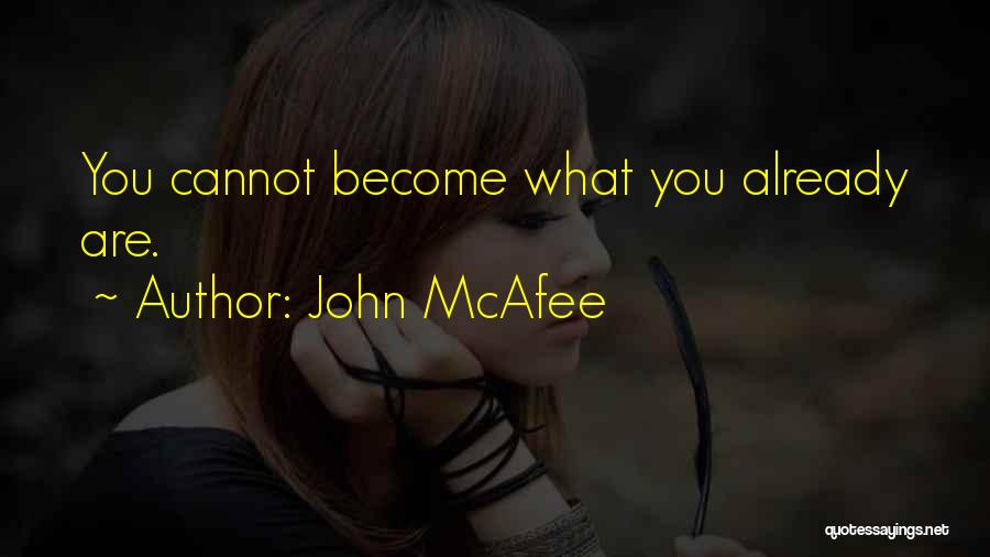 John McAfee Quotes: You Cannot Become What You Already Are.