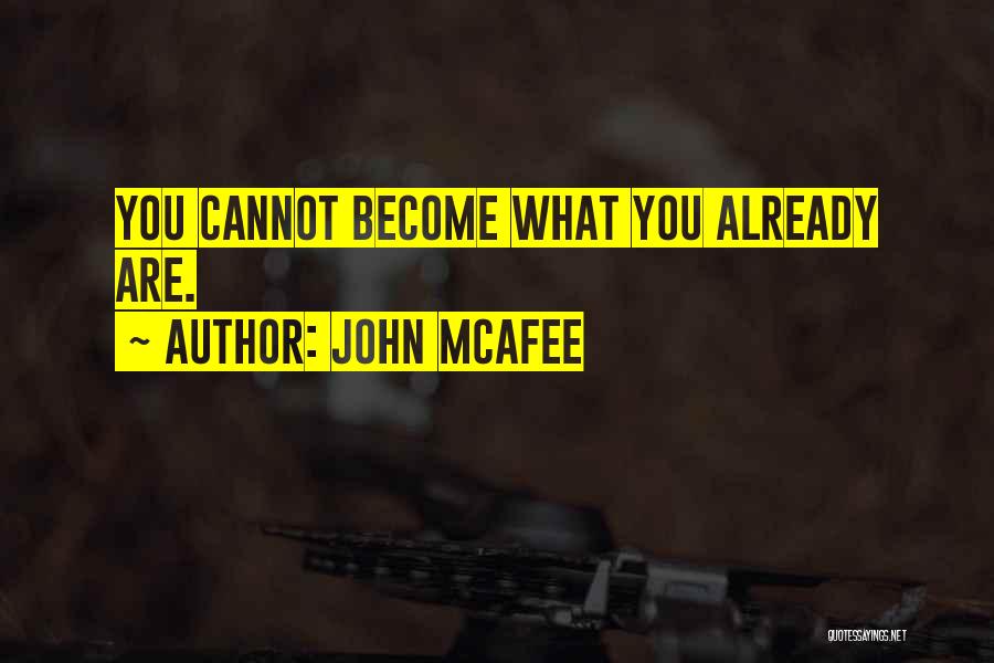 John McAfee Quotes: You Cannot Become What You Already Are.