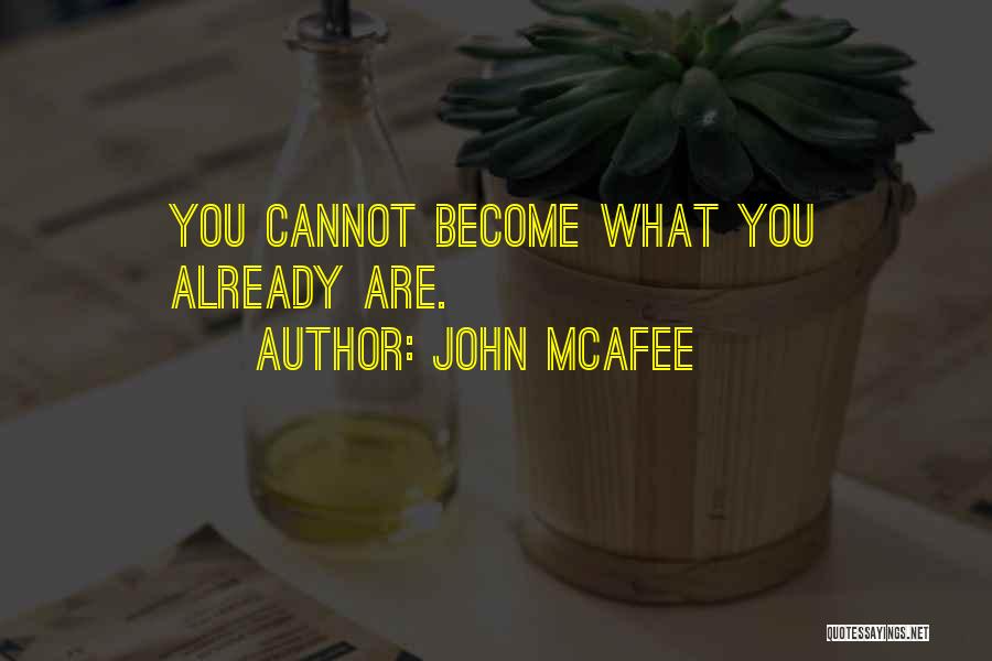 John McAfee Quotes: You Cannot Become What You Already Are.