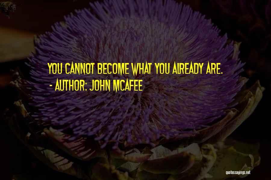 John McAfee Quotes: You Cannot Become What You Already Are.