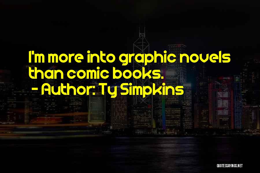 Ty Simpkins Quotes: I'm More Into Graphic Novels Than Comic Books.