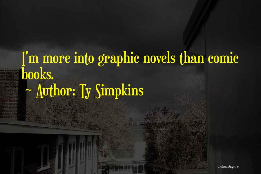 Ty Simpkins Quotes: I'm More Into Graphic Novels Than Comic Books.
