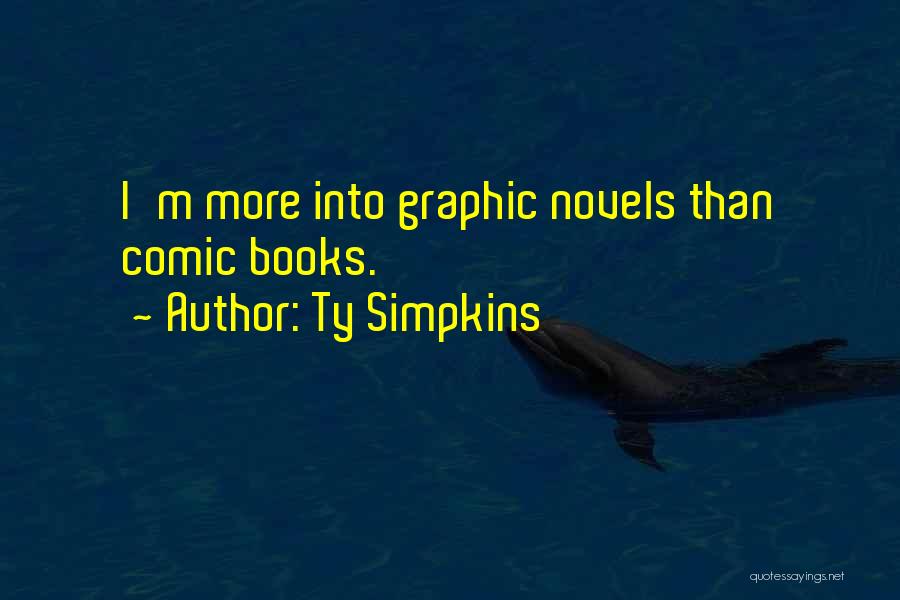 Ty Simpkins Quotes: I'm More Into Graphic Novels Than Comic Books.