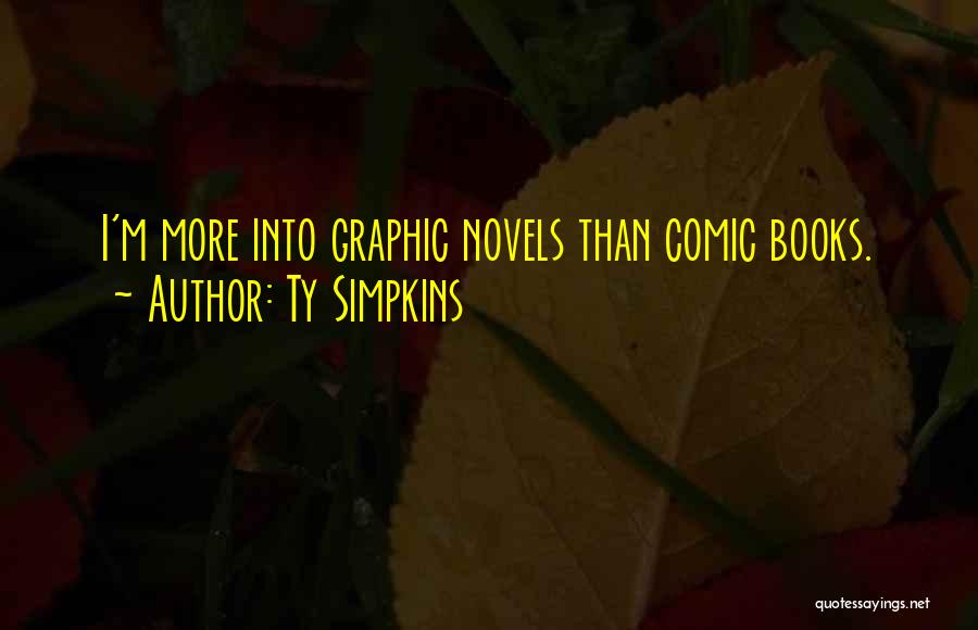 Ty Simpkins Quotes: I'm More Into Graphic Novels Than Comic Books.