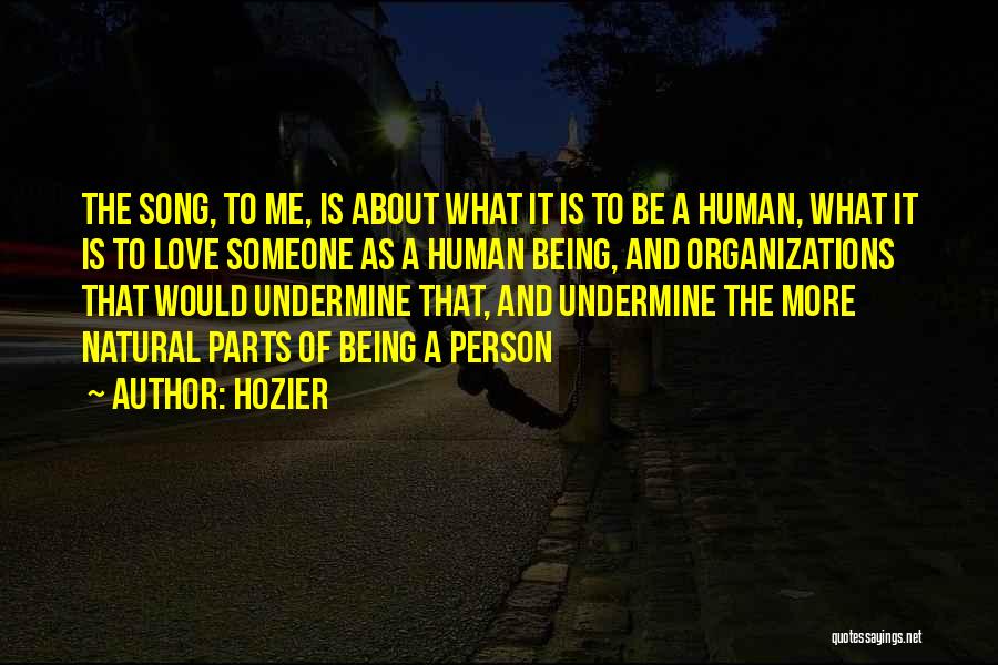 Hozier Quotes: The Song, To Me, Is About What It Is To Be A Human, What It Is To Love Someone As