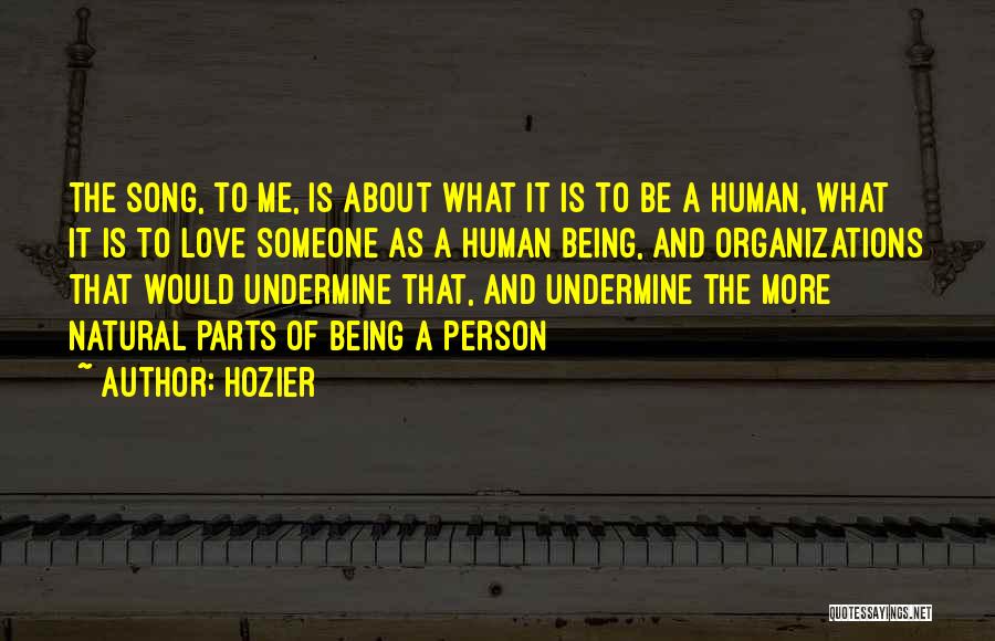 Hozier Quotes: The Song, To Me, Is About What It Is To Be A Human, What It Is To Love Someone As