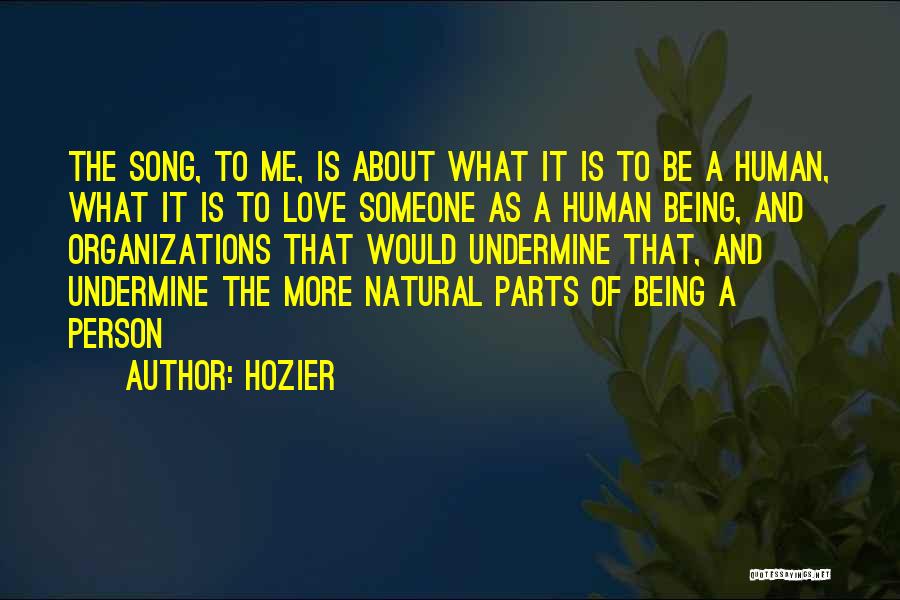 Hozier Quotes: The Song, To Me, Is About What It Is To Be A Human, What It Is To Love Someone As