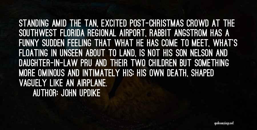 John Updike Quotes: Standing Amid The Tan, Excited Post-christmas Crowd At The Southwest Florida Regional Airport, Rabbit Angstrom Has A Funny Sudden Feeling