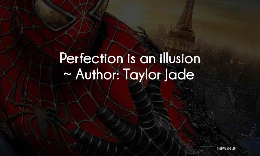 Taylor Jade Quotes: Perfection Is An Illusion