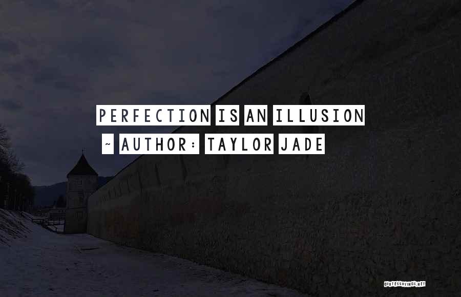 Taylor Jade Quotes: Perfection Is An Illusion