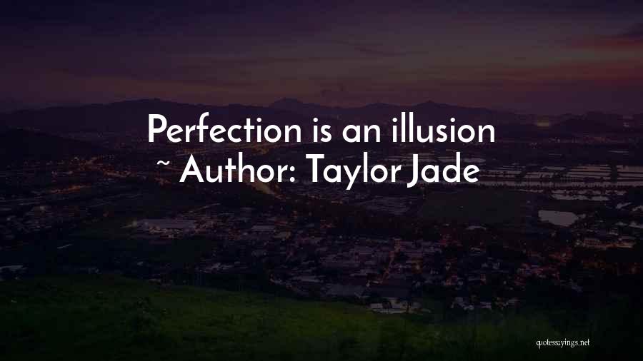 Taylor Jade Quotes: Perfection Is An Illusion