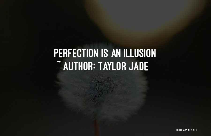 Taylor Jade Quotes: Perfection Is An Illusion