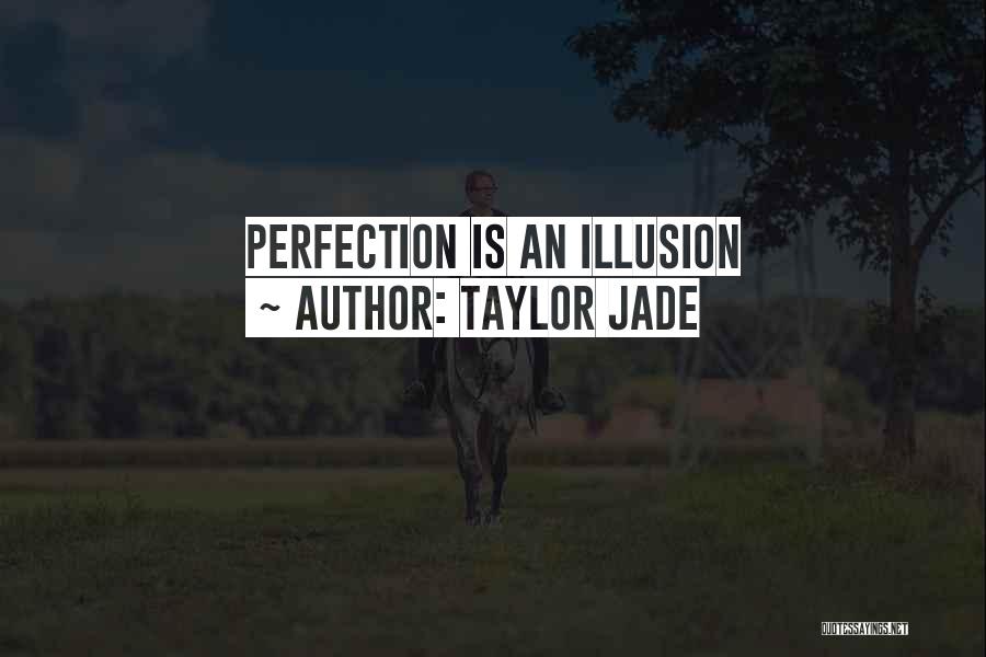 Taylor Jade Quotes: Perfection Is An Illusion