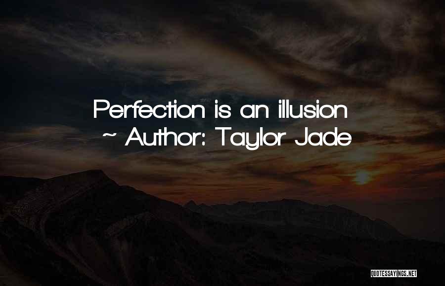 Taylor Jade Quotes: Perfection Is An Illusion
