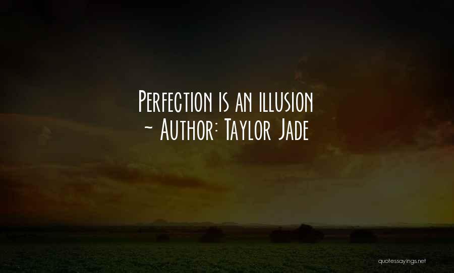 Taylor Jade Quotes: Perfection Is An Illusion