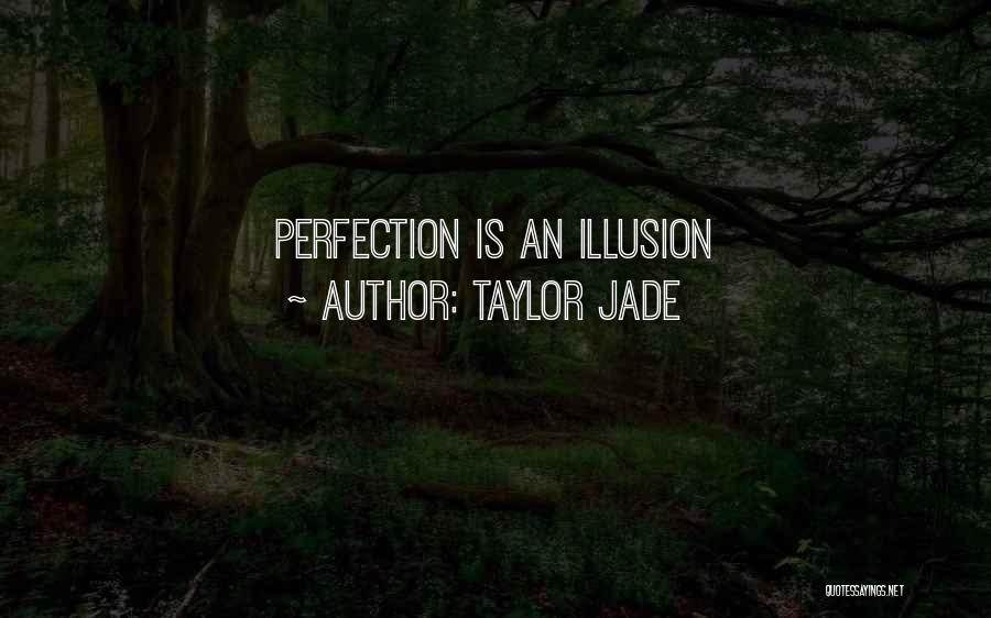 Taylor Jade Quotes: Perfection Is An Illusion