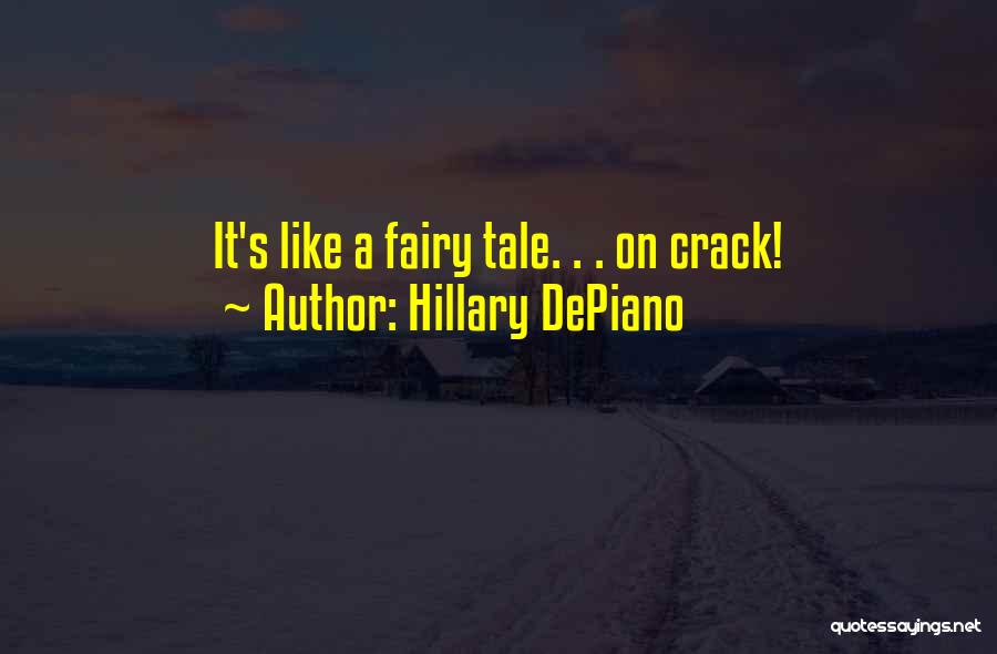 Hillary DePiano Quotes: It's Like A Fairy Tale. . . On Crack!