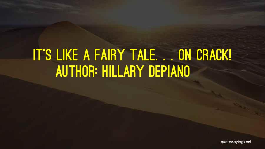 Hillary DePiano Quotes: It's Like A Fairy Tale. . . On Crack!
