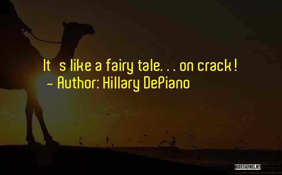 Hillary DePiano Quotes: It's Like A Fairy Tale. . . On Crack!