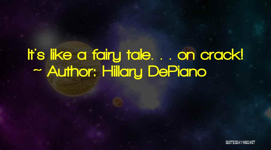 Hillary DePiano Quotes: It's Like A Fairy Tale. . . On Crack!