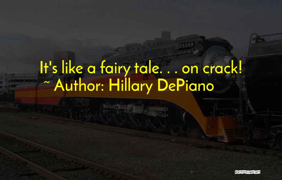 Hillary DePiano Quotes: It's Like A Fairy Tale. . . On Crack!