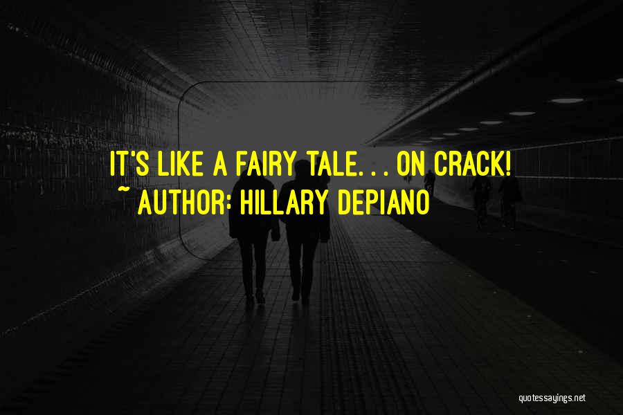 Hillary DePiano Quotes: It's Like A Fairy Tale. . . On Crack!