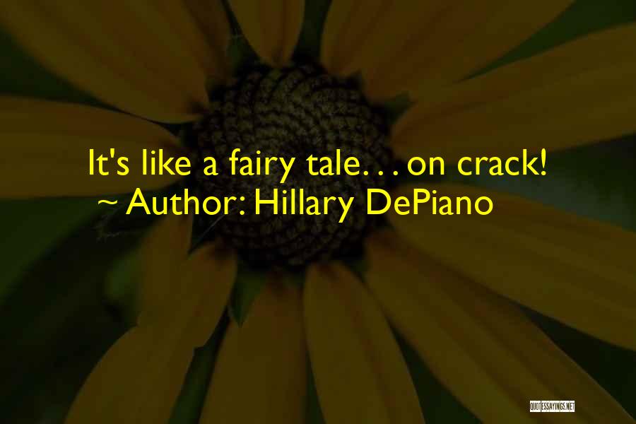 Hillary DePiano Quotes: It's Like A Fairy Tale. . . On Crack!