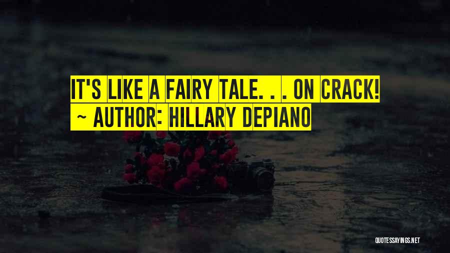 Hillary DePiano Quotes: It's Like A Fairy Tale. . . On Crack!