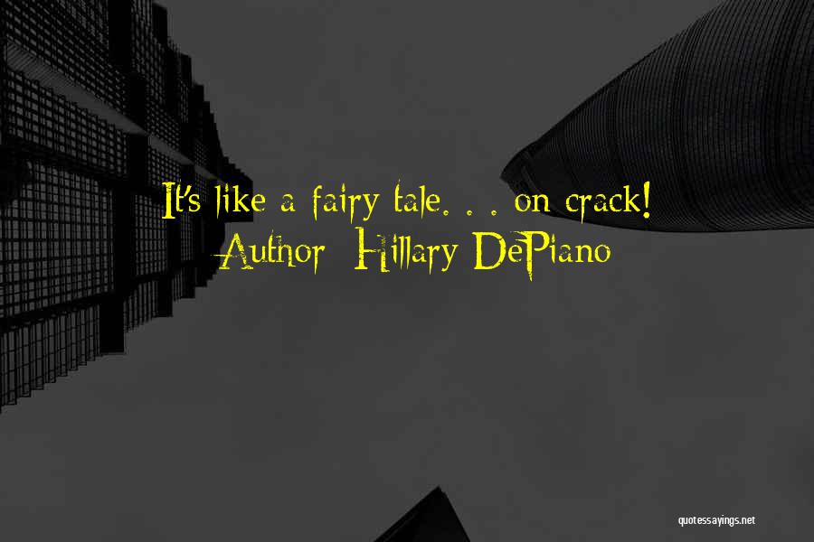Hillary DePiano Quotes: It's Like A Fairy Tale. . . On Crack!