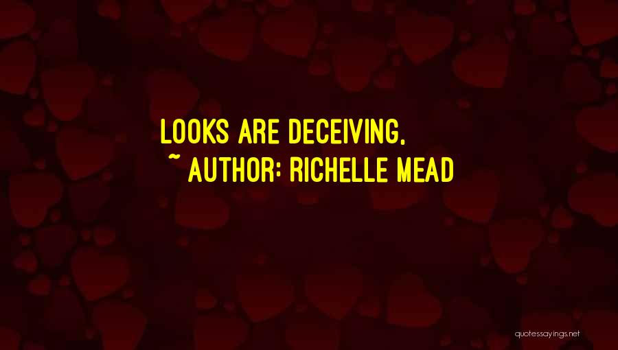 Richelle Mead Quotes: Looks Are Deceiving,