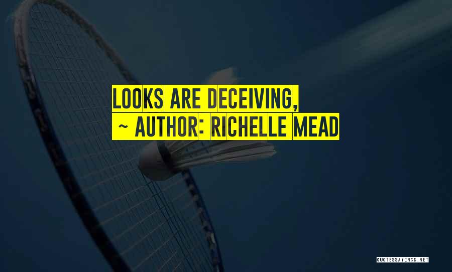 Richelle Mead Quotes: Looks Are Deceiving,