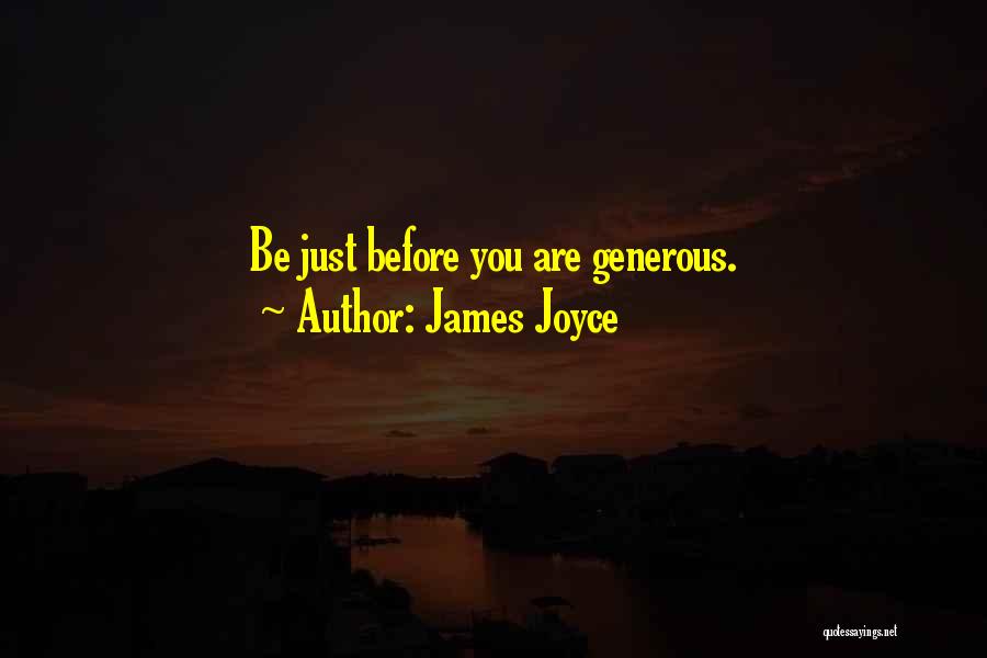 James Joyce Quotes: Be Just Before You Are Generous.