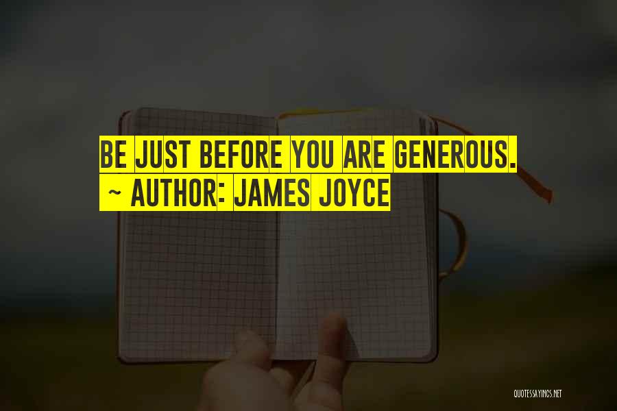 James Joyce Quotes: Be Just Before You Are Generous.