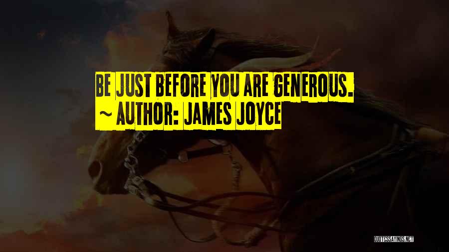 James Joyce Quotes: Be Just Before You Are Generous.