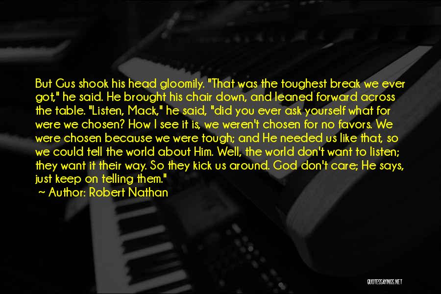 Robert Nathan Quotes: But Gus Shook His Head Gloomily. That Was The Toughest Break We Ever Got, He Said. He Brought His Chair