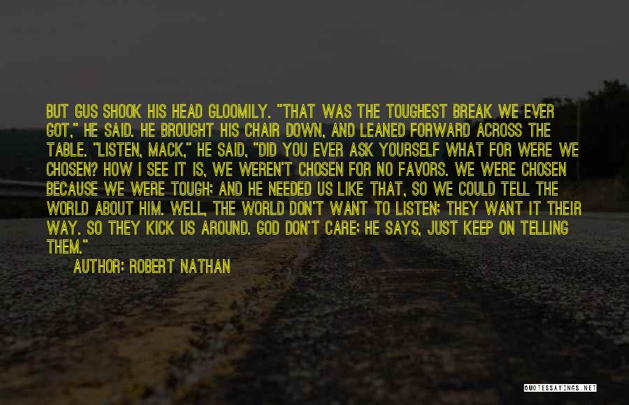 Robert Nathan Quotes: But Gus Shook His Head Gloomily. That Was The Toughest Break We Ever Got, He Said. He Brought His Chair